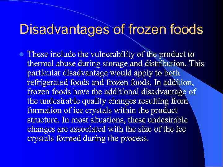 Disadvantages of frozen foods l These include the vulnerability of the product to thermal