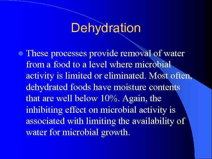 Dehydration l These processes provide removal of water from a food to a level