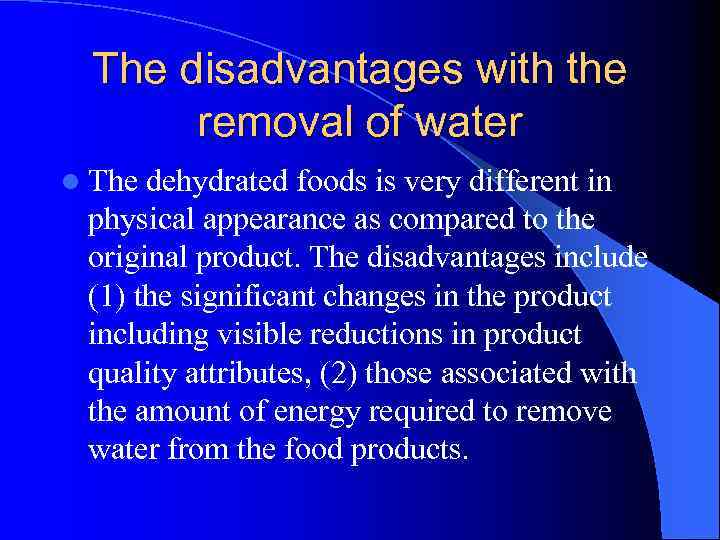 The disadvantages with the removal of water l The dehydrated foods is very different