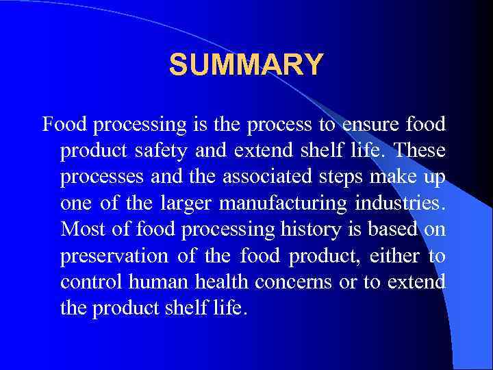 SUMMARY Food processing is the process to ensure food product safety and extend shelf