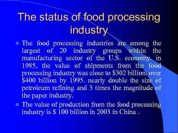 The status of food processing industry The food processing industries are among the largest