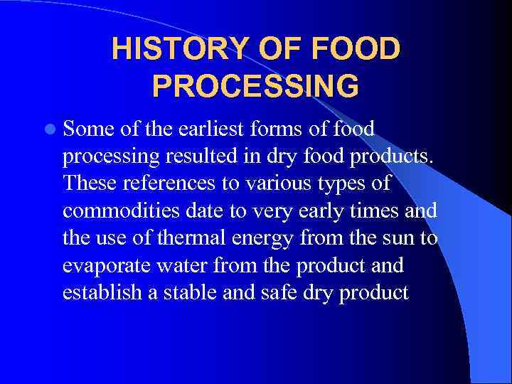 HISTORY OF FOOD PROCESSING l Some of the earliest forms of food processing resulted