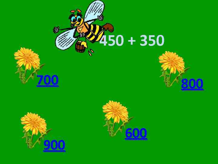 450 + 350 700 900 800 600 