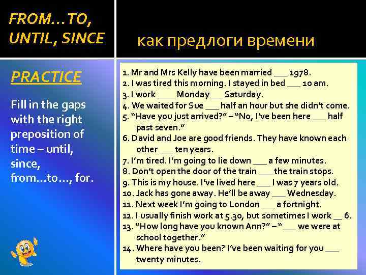 FROM…TO, UNTIL, SINCE PRACTICE Fill in the gaps with the right preposition of time