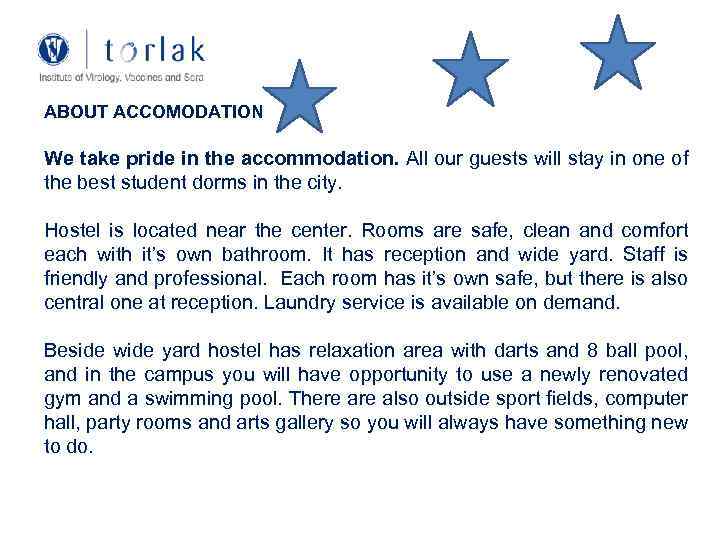ABOUT ACCOMODATION We take pride in the accommodation. All our guests will stay in