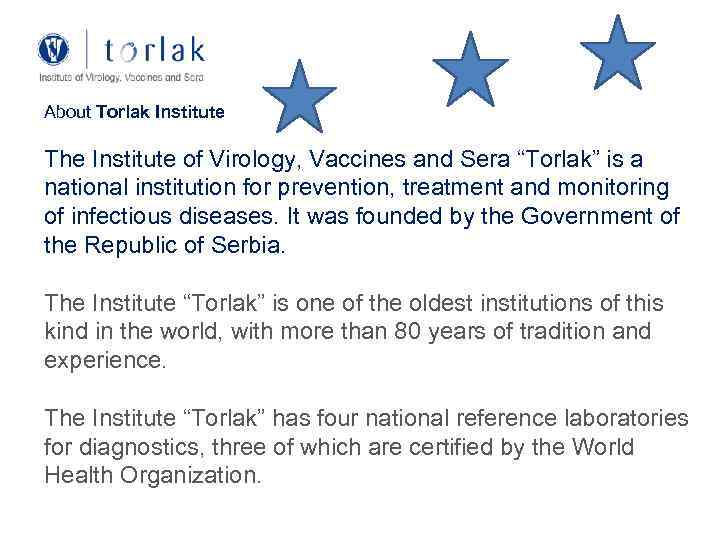 About Torlak Institute The Institute of Virology, Vaccines and Sera “Torlak” is a national