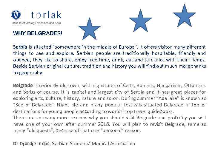 WHY BELGRADE? ! Serbia is situated “somewhere in the middle of Europe”. It offers