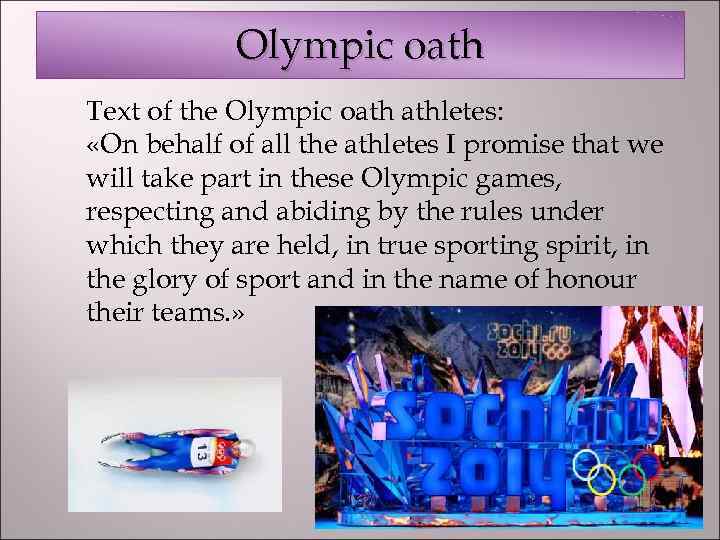 Olympic oath Text of the Olympic oath athletes: «On behalf of all the athletes