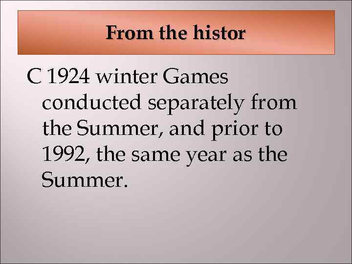 From the histor C 1924 winter Games conducted separately from the Summer, and prior