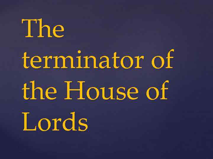 The terminator of the House of Lords 