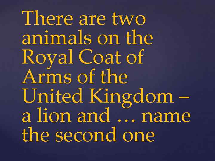 There are two animals on the Royal Coat of Arms of the United Kingdom