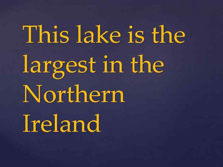 This lake is the largest in the Northern Ireland 
