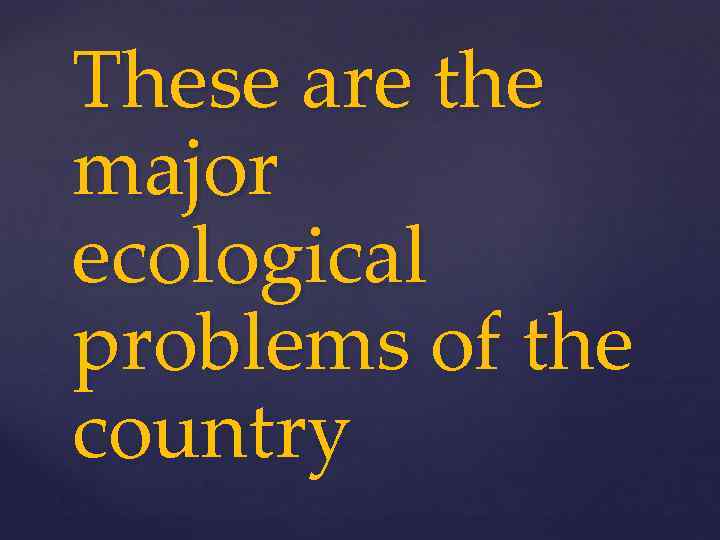 These are the major ecological problems of the country 