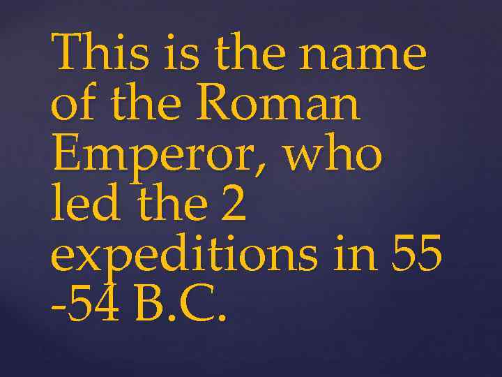 This is the name of the Roman Emperor, who led the 2 expeditions in