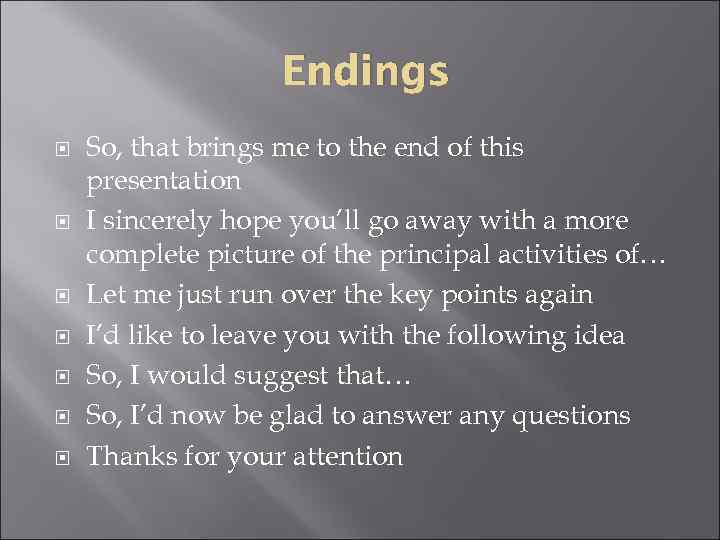 Endings So, that brings me to the end of this presentation I sincerely hope