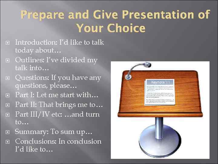 Prepare and Give Presentation of Your Choice Introduction: I’d like to talk today about…
