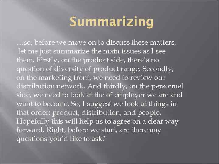 Summarizing …so, before we move on to discuss these matters, let me just summarize