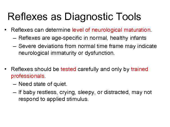 Reflexes as Diagnostic Tools • Reflexes can determine level of neurological maturation. – Reflexes