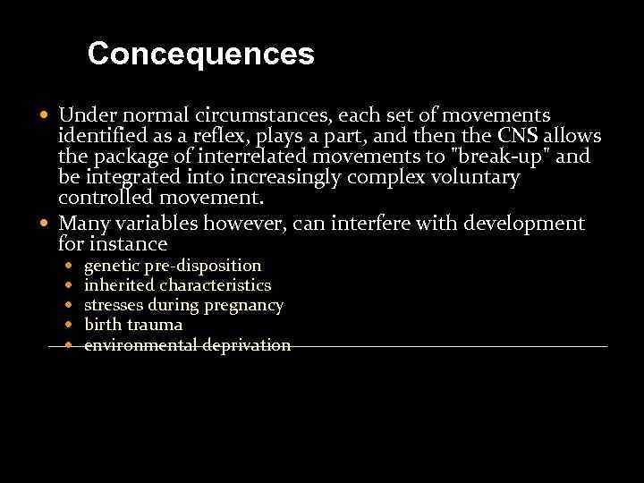 Concequences Under normal circumstances, each set of movements identified as a reflex, plays a