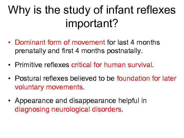 Why is the study of infant reflexes important? • Dominant form of movement for
