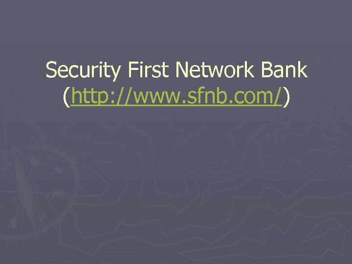 Security First Network Bank (http: //www. sfnb. com/) 
