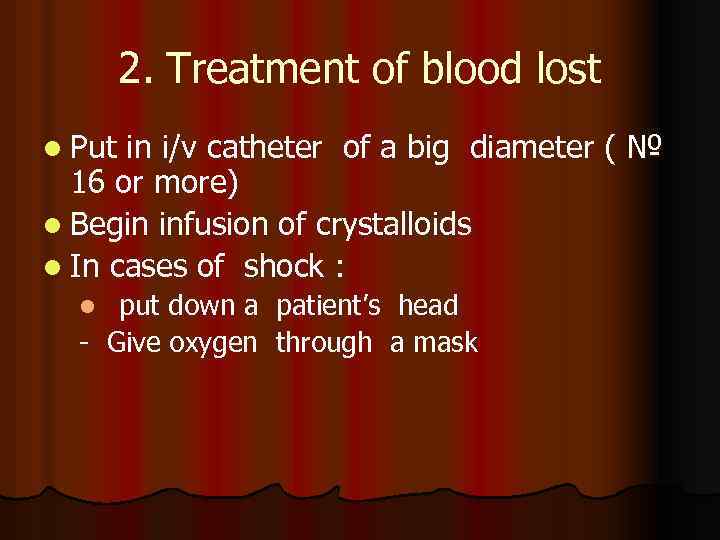 2. Treatment of blood lost l Put in i/v catheter of a big diameter