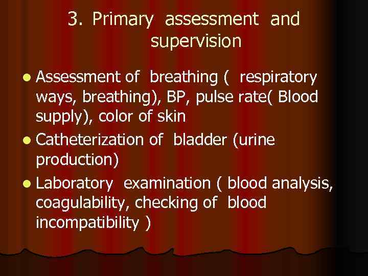 3. Primary assessment and supervision l Assessment of breathing ( respiratory ways, breathing), BP,