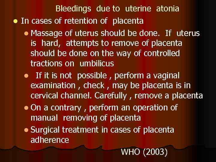 Bleedings due to uterine atonia l In cases of retention of placenta l Massage