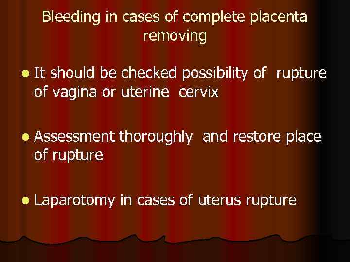 Bleeding in cases of complete placenta removing l It should be checked possibility of