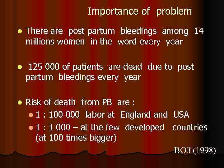 Importance of problem l There are post partum bleedings among 14 millions women in