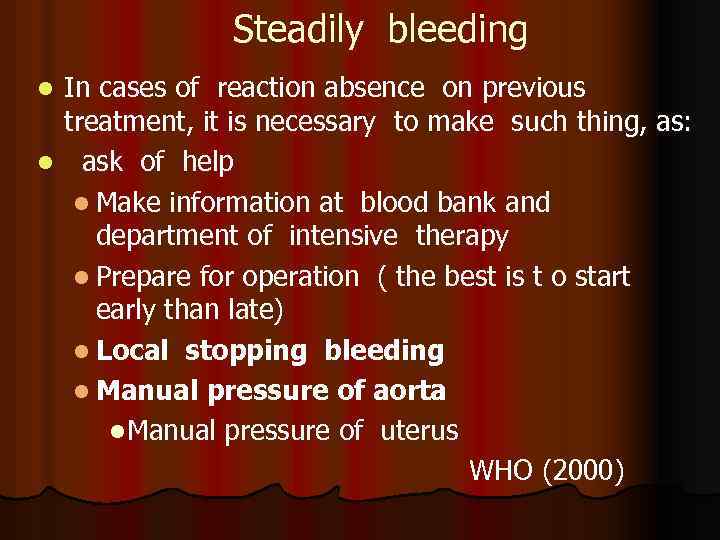 Steadily bleeding In cases of reaction absence on previous treatment, it is necessary to