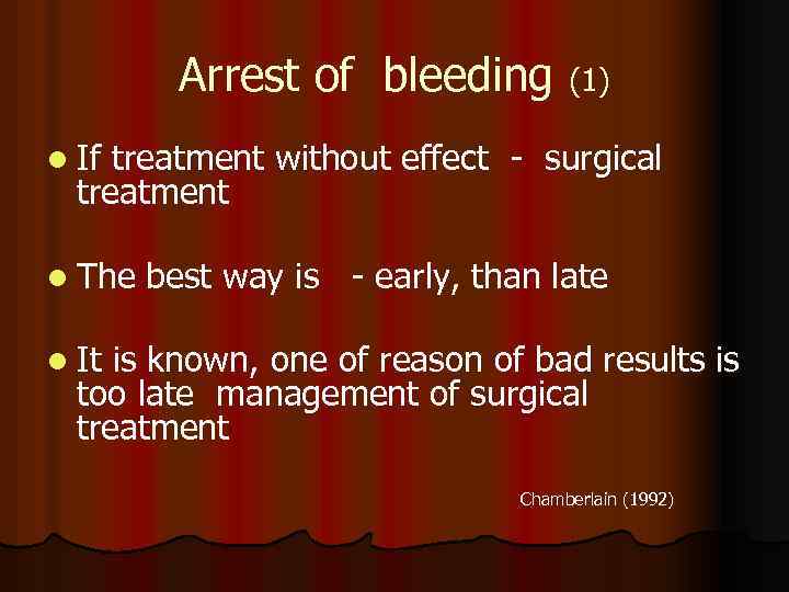 Arrest of bleeding (1) l If treatment without effect - surgical treatment l The