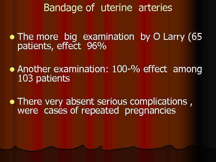 Bandage of uterine arteries l The more big examination by O Larry (65 patients,