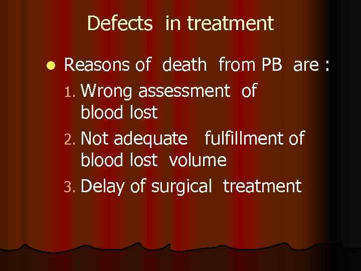 Defects in treatment l Reasons of death from PB are : 1. Wrong assessment