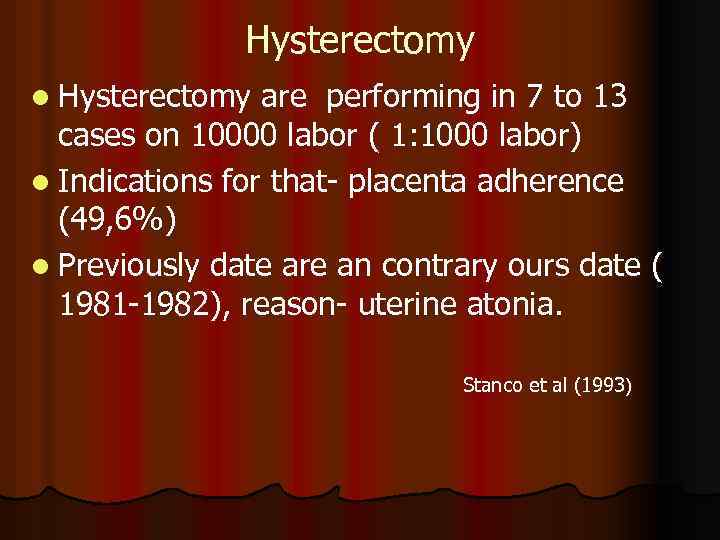 Hysterectomy l Hysterectomy are performing in 7 to 13 cases on 10000 labor (