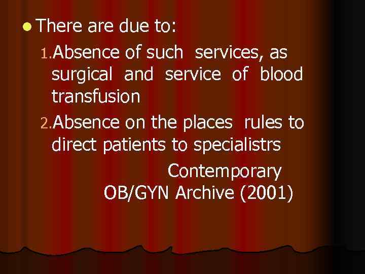 l There are due to: 1. Absence of such services, as surgical and service