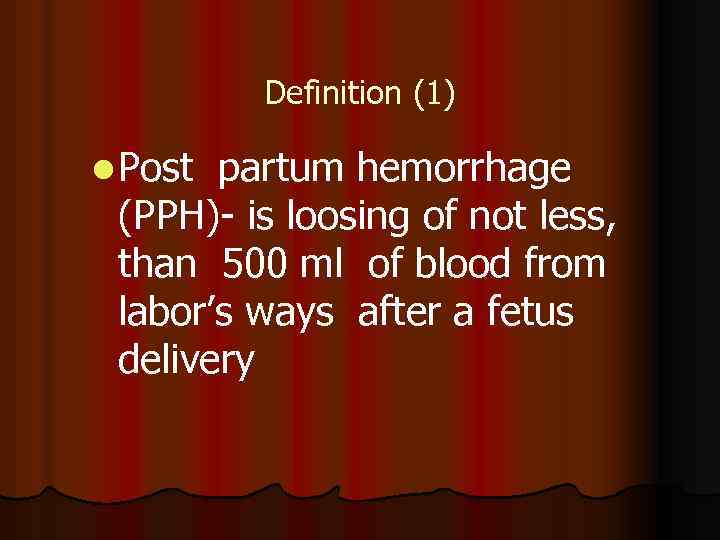 Definition (1) l Post partum hemorrhage (PPH)- is loosing of not less, than 500