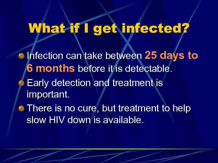 What if I get infected? Infection can take between 25 days to 6 months