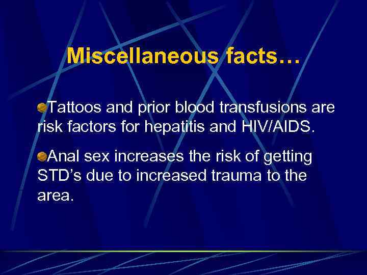 Miscellaneous facts… Tattoos and prior blood transfusions are risk factors for hepatitis and HIV/AIDS.