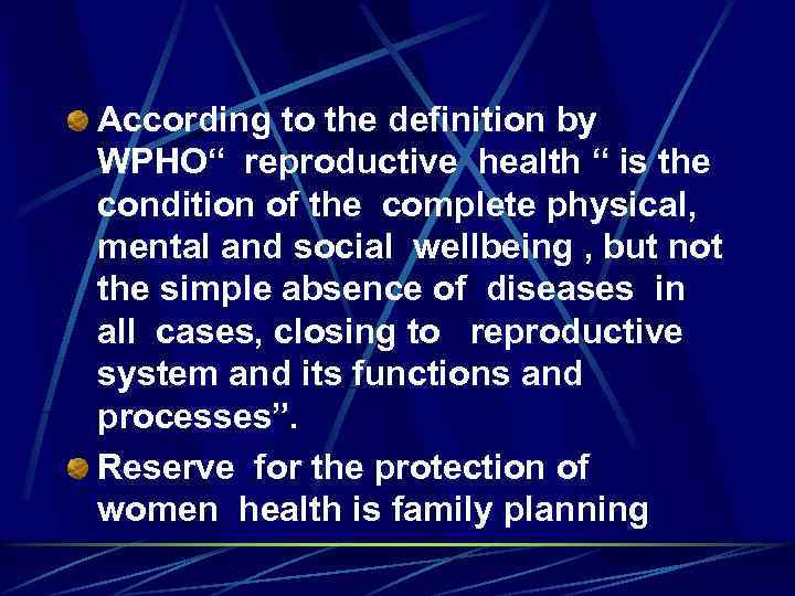 According to the definition by WPHO“ reproductive health “ is the condition of the