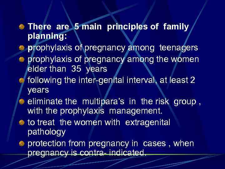 There are 5 main principles of family planning: prophylaxis of pregnancy among teenagers prophylaxis