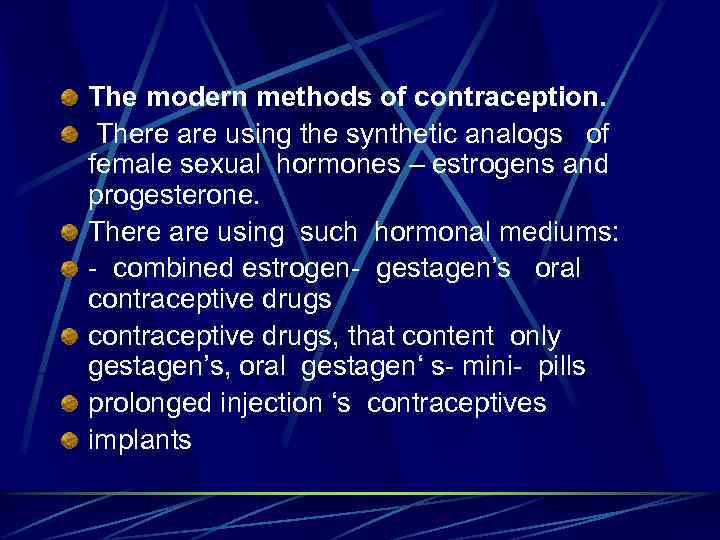 The modern methods of contraception. There are using the synthetic analogs of female sexual