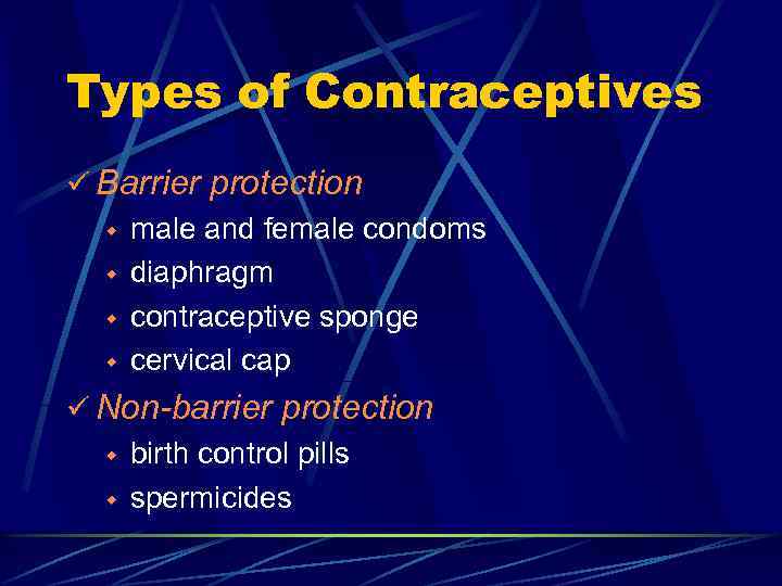 Types of Contraceptives ü Barrier protection w male and female condoms w diaphragm w