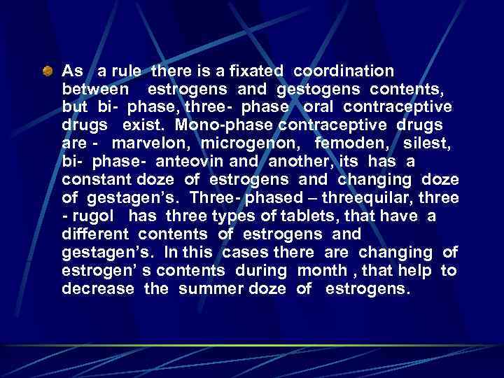 As a rule there is a fixated coordination between estrogens and gestogens contents, but