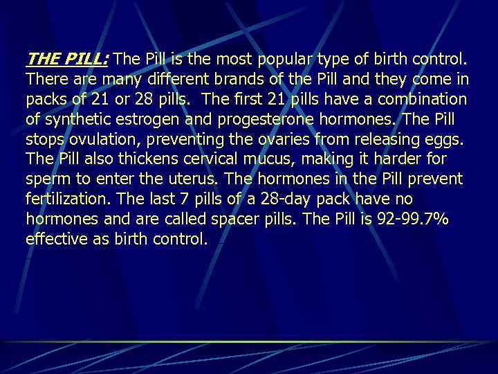 THE PILL: The Pill is the most popular type of birth control. There are