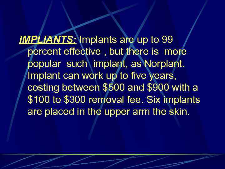 IMPLIANTS: Implants are up to 99 percent effective , but there is more popular