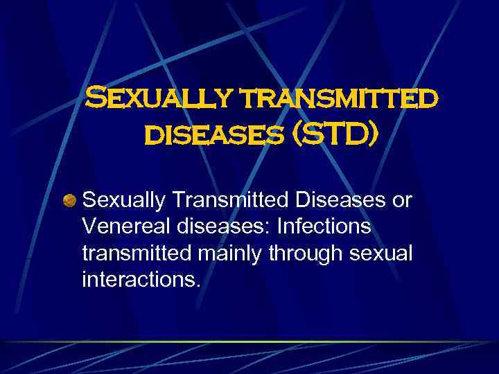 Sexually transmitted diseases (STD) Sexually Transmitted Diseases or Venereal diseases: Infections transmitted mainly through