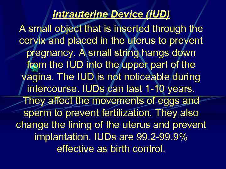 Intrauterine Device (IUD) A small object that is inserted through the cervix and placed