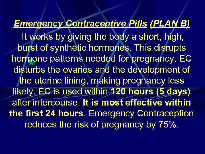 Emergency Contraceptive Pills (PLAN B) It works by giving the body a short, high,