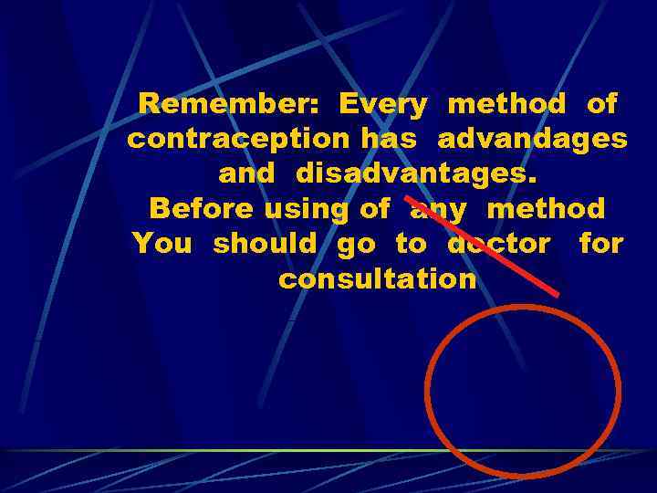 Remember: Every method of contraception has advandages and disadvantages. Before using of any method